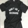 Something Blue Wedding Don't Be A Richard Medium Unisex Tee THE PARLOUR